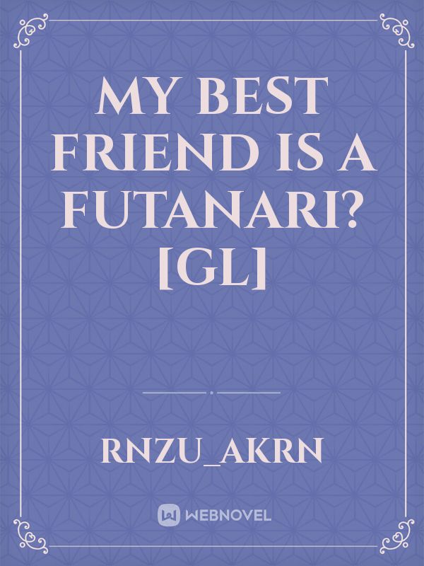 My Best friend is A Futanari?[GL]