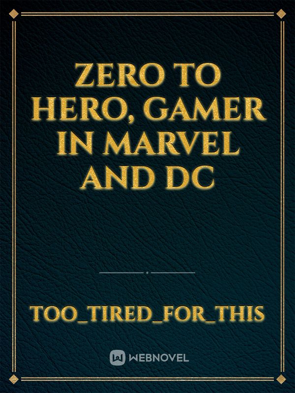 zero to hero, gamer in marvel and DC