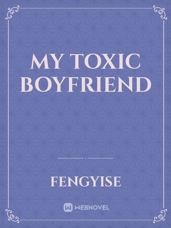 My Toxic Boyfriend