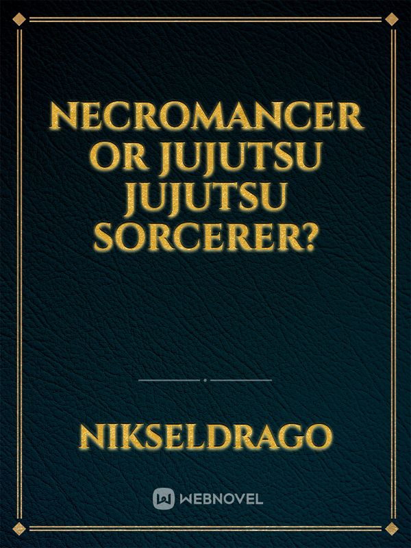 Necromancer or Jujutsu Jujutsu Sorcerer?