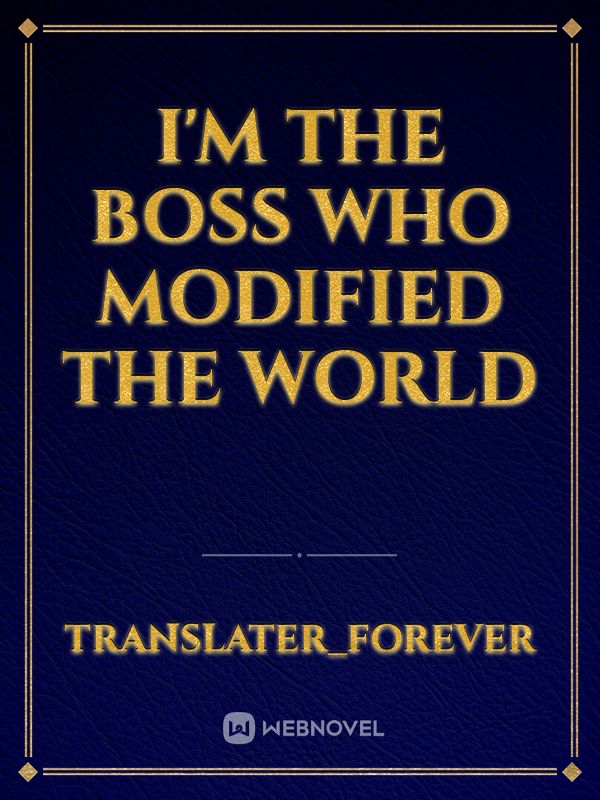 I'm The Boss Who Modified The World