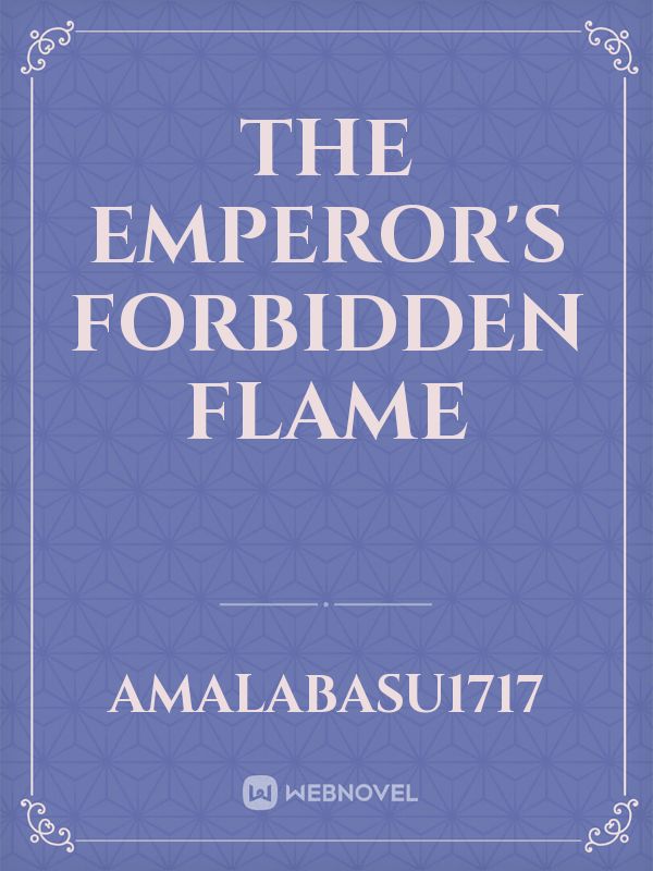 The Emperor's forbidden flame