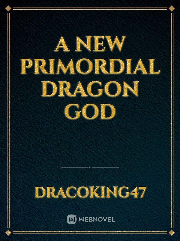 A New Primordial Dragon God