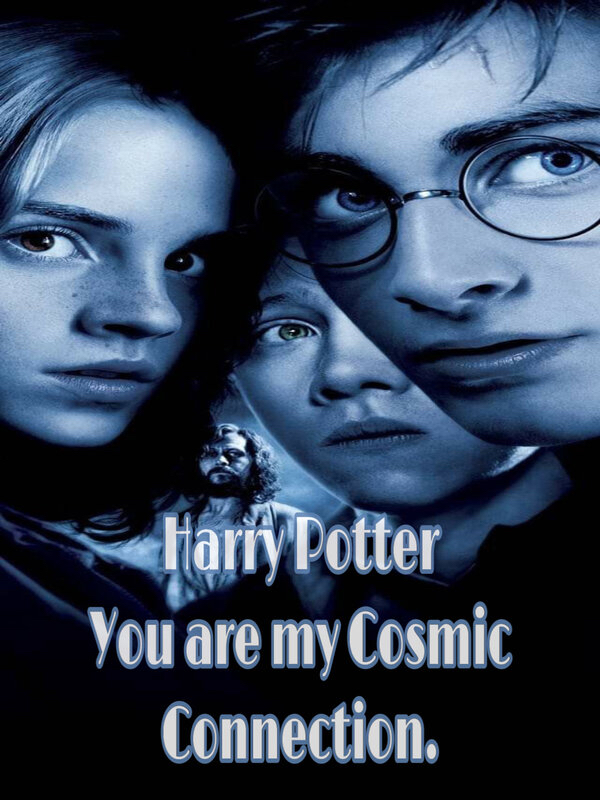 Harry Potter
You are my Cosmic Connection.