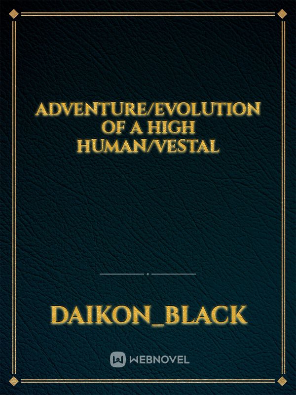 Adventure/evolution of a high human/vestal