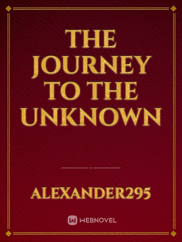 THE JOURNEY TO THE UNKNOWN