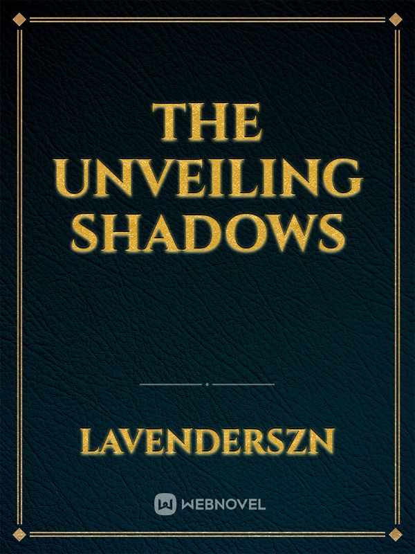 The Unveiling Shadows