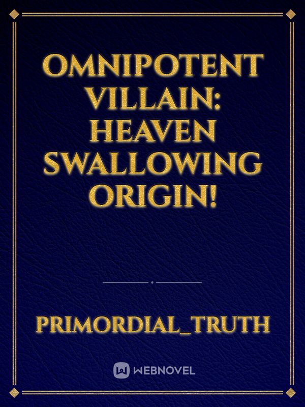 Omnipotent Villain: Heaven swallowing origin!