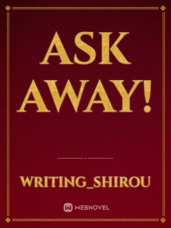 Ask Away!