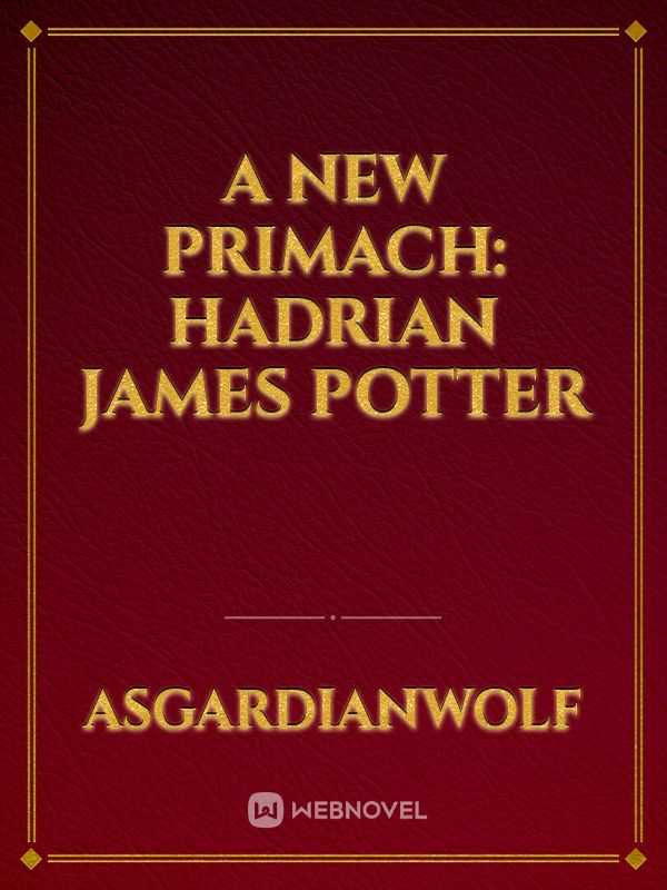 A New Primach: Hadrian James Potter