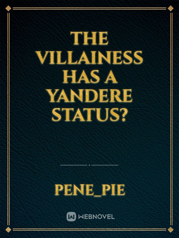 The Villainess has a yandere status?