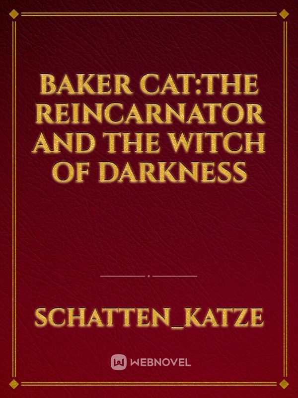 Baker Cat:The Reincarnator And The Witch Of Darkness