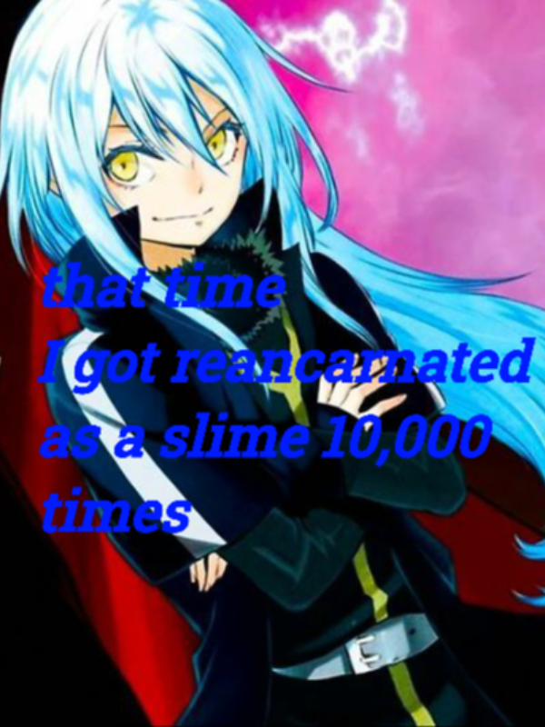 That time I got reancarnated as a slime 10,000 times