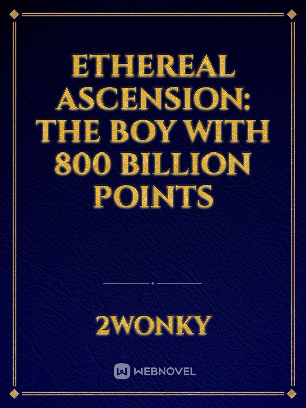 Ethereal Ascension: The Boy with 800 Billion Points