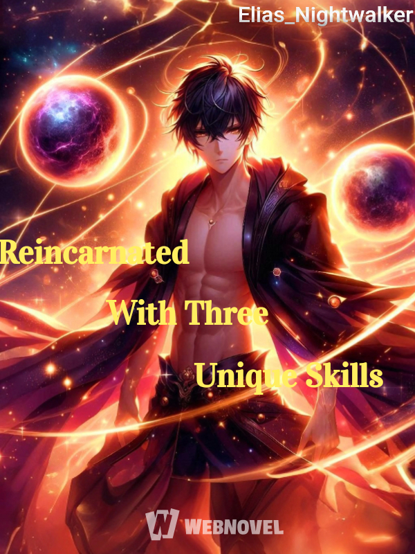 Reincarnated With Three Unique Skills