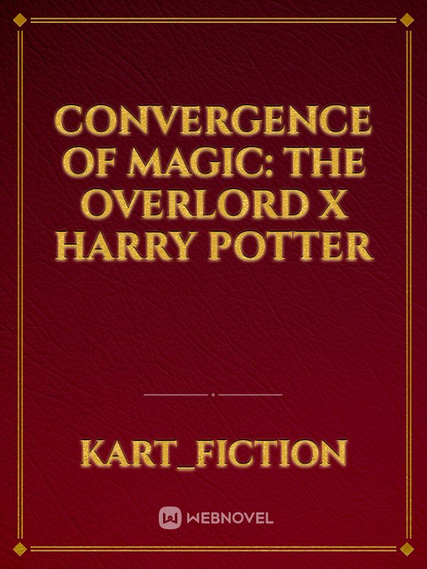 Convergence of Magic: The Overlord X Harry Potter Fanfic Read Free ...