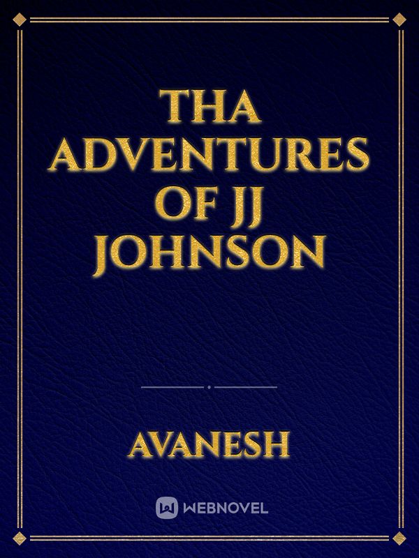 tha adventures of JJ Johnson