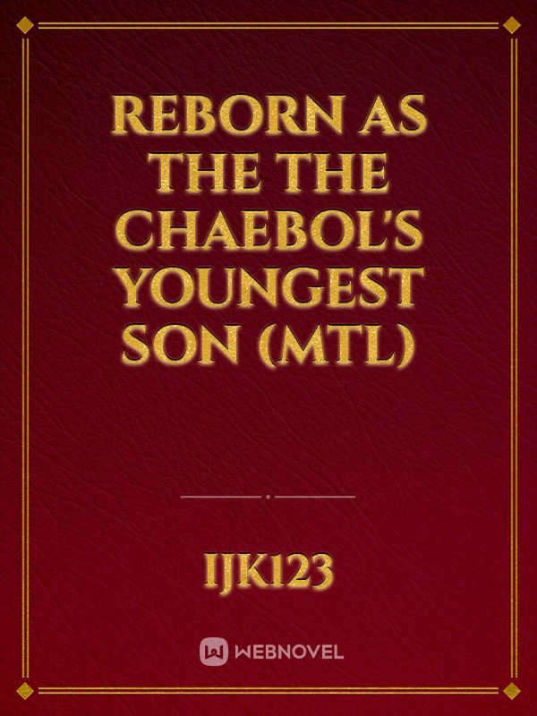 Reborn as the The Chaebol's Youngest Son (MTL)