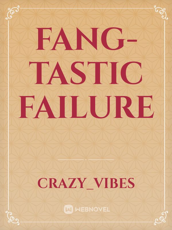 Fang-Tastic Failure