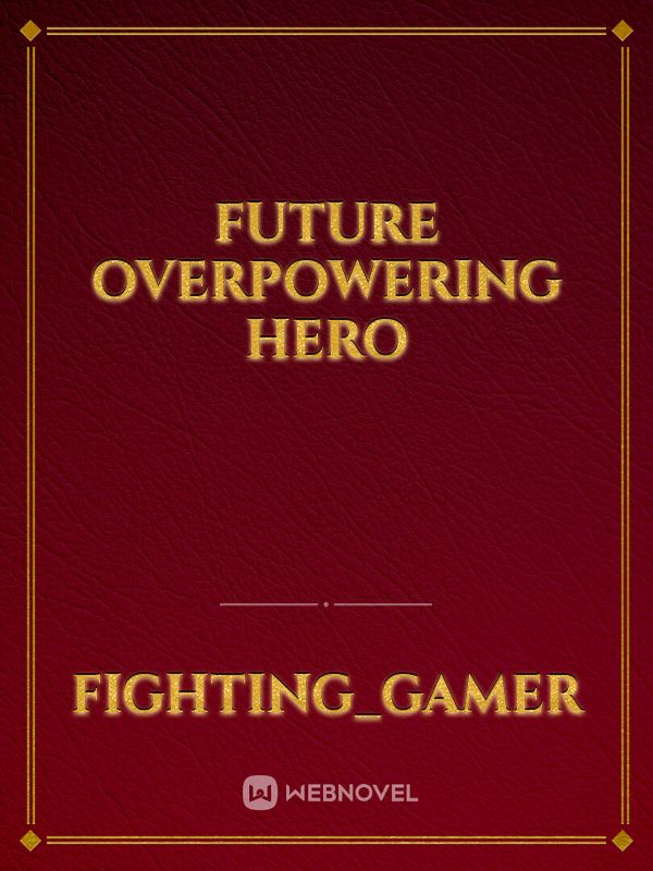 Future Overpowering Hero