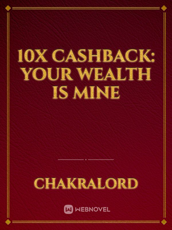 10x Cashback: Your Wealth Is Mine