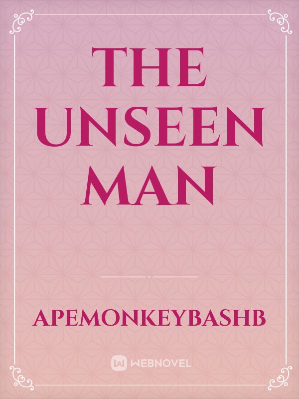 The unseen man