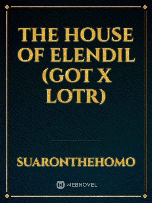 The House of Elendil (Got x Lotr)