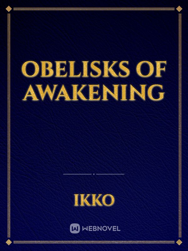 Obelisks of awakening