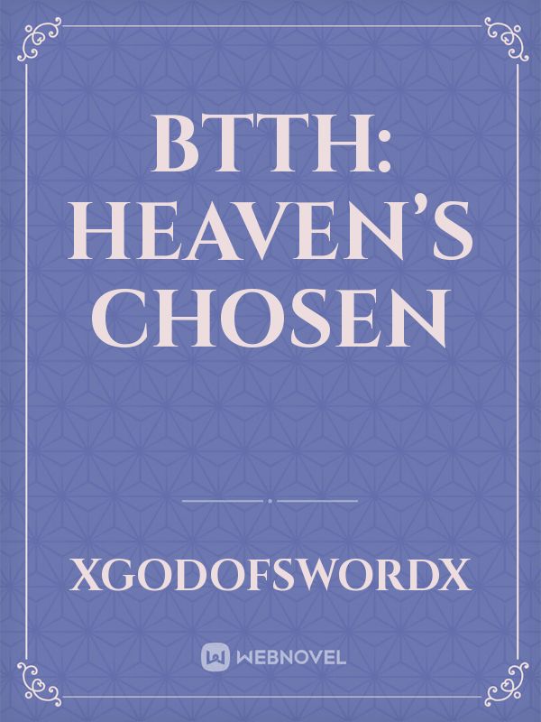 BTTH: Heaven’s Chosen