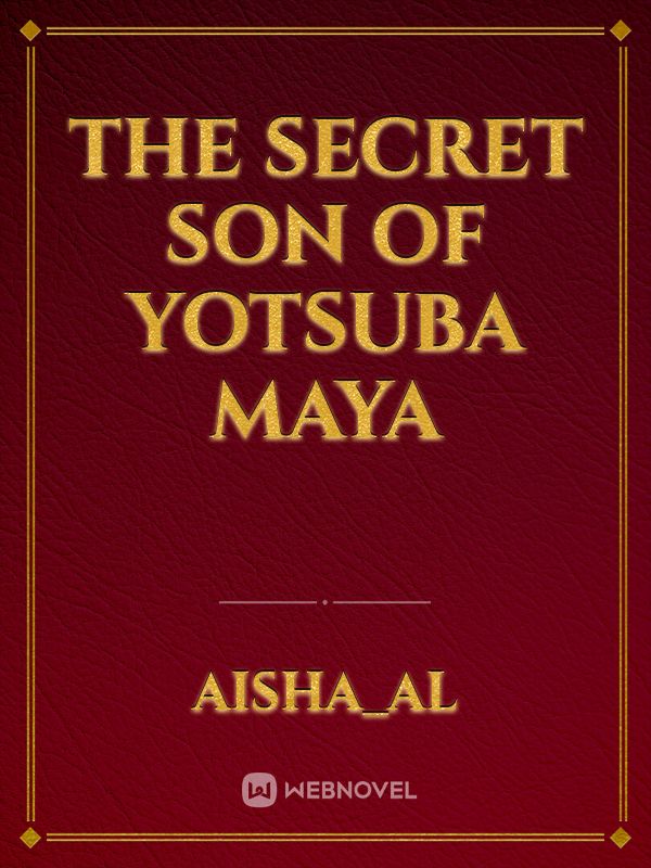 The Secret Son of Yotsuba Maya