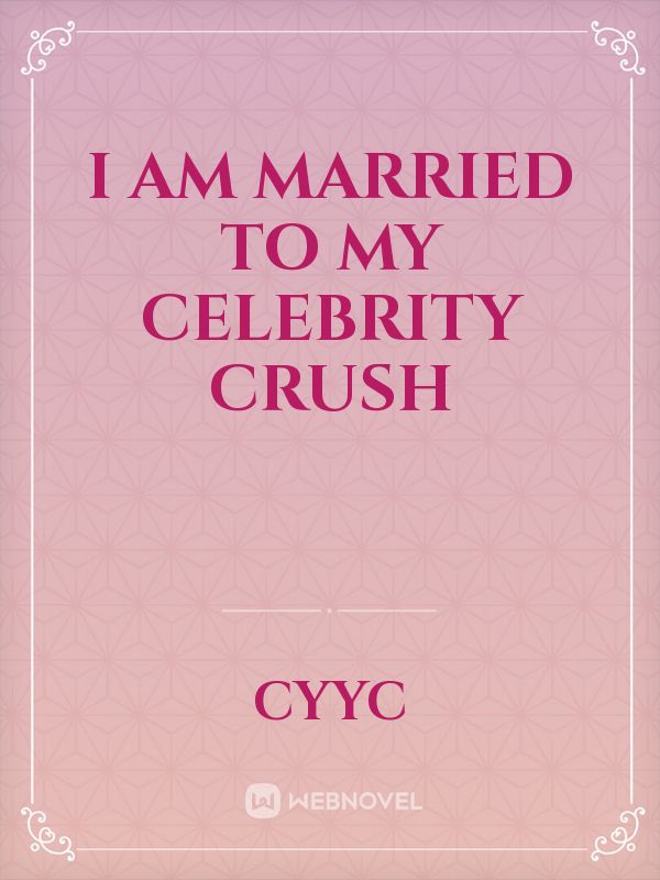 I am married to my celebrity crush