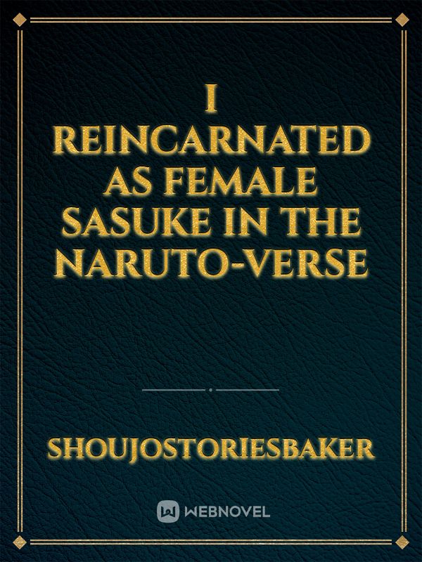 I Reincarnated As Female Sasuke In The Naruto-Verse