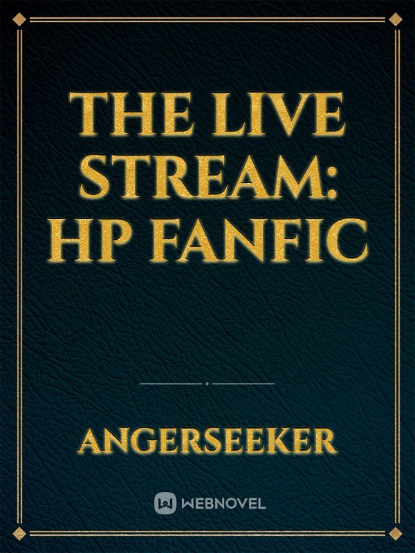 The live stream: HP fanfic