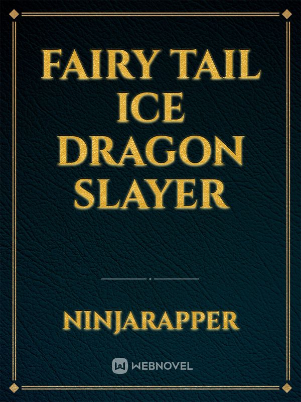 fairy tail ice dragon slayer Chapter 1 - ice dragon slayer - WebNovel