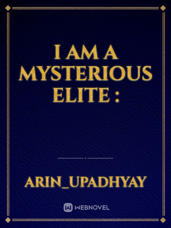 I Am A Mysterious Elite :