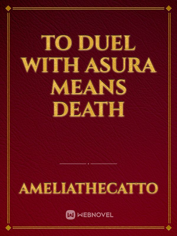 To Duel With Asura Means Death