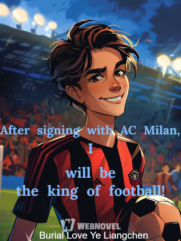 After signing with AC Milan, I will be the king of football!