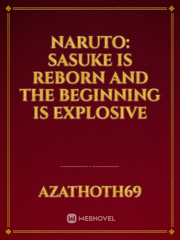 Naruto: Sasuke is reborn and the beginning is explosive