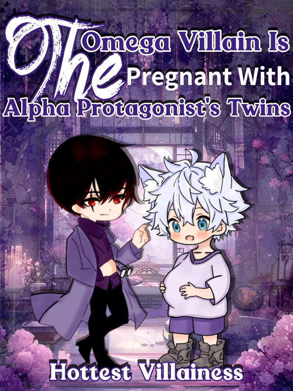 The Omega Villain Is Pregnant With The Alpha Protagonist's Twins