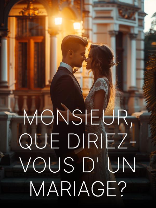 Monsieur, que diriez-vous d'un mariage ?