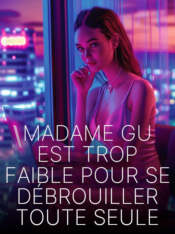 Madame Gu est trop faible pour se débrouiller toute seule