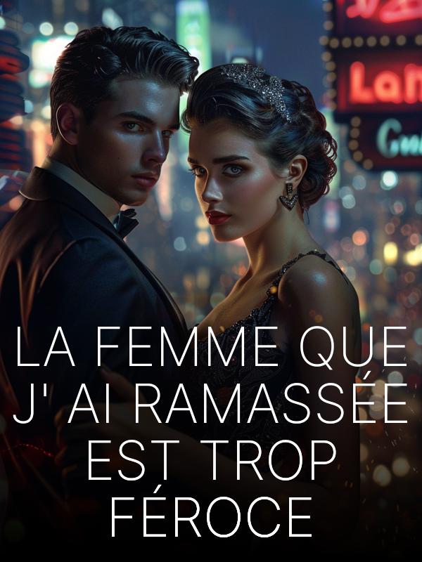 La femme que j'ai ramassée est trop féroce