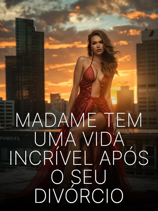 Madame Tem Uma Vida Incrível Após o Seu Divórcio