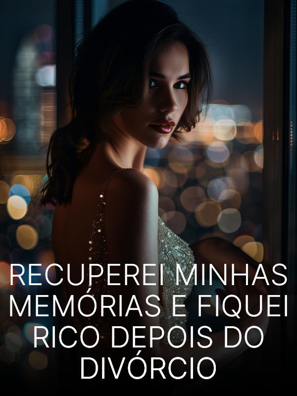 Recuperei Minhas Memórias e Fiquei Rico Depois do Divórcio