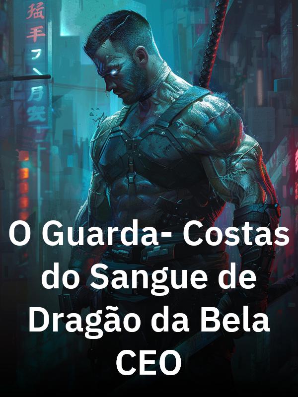 O Guarda-Costas do Sangue de Dragão da Bela CEO