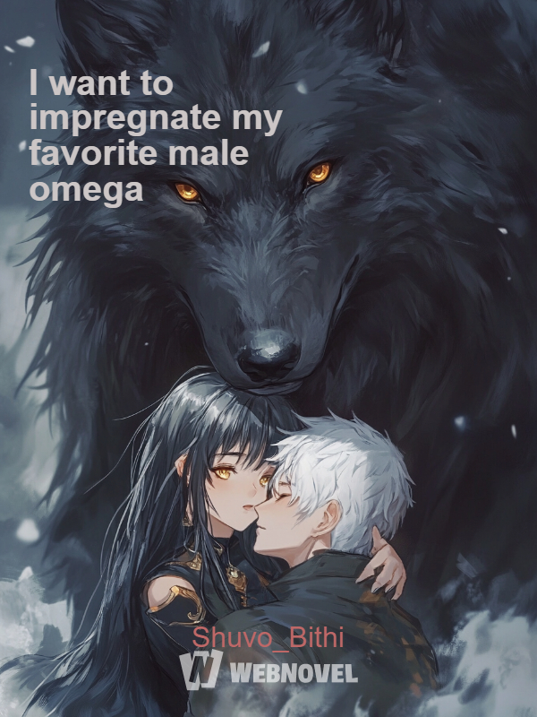 I want to impregnate my favorite male omega