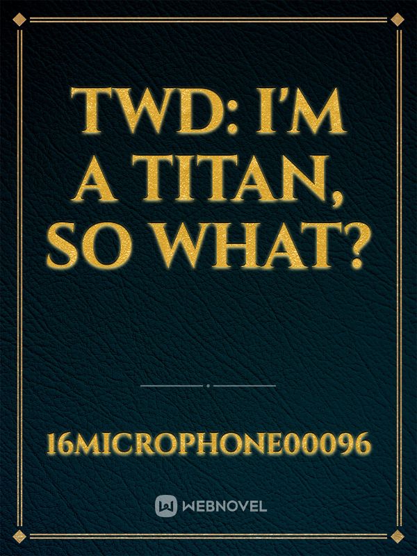 TWD: I'm a Titan, so what?