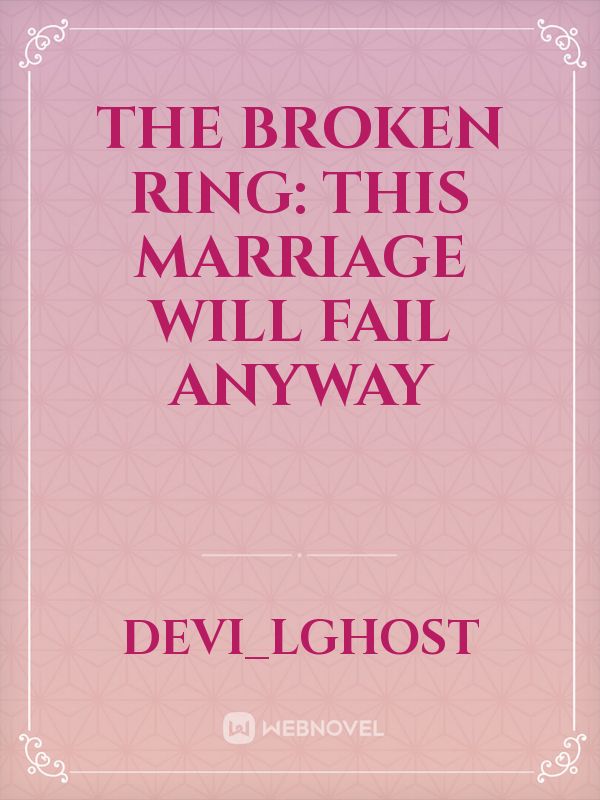 The broken ring: This marriage will fail anyway Lectura online gratuita ...