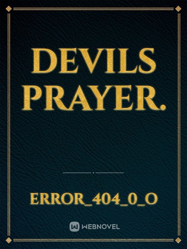 Devils prayer.