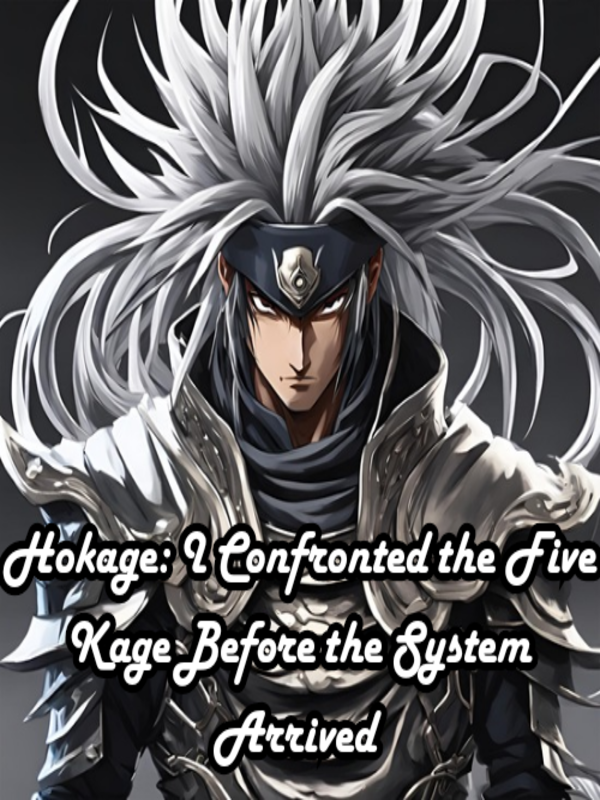 Hokage: I Confronted the Five Kage Before the System Arrived